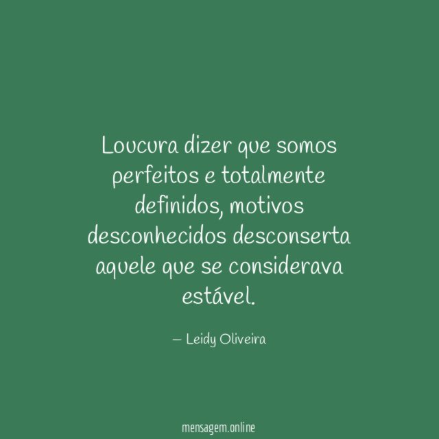 Loucura dizer que somos perfeitos e totalmente definidos