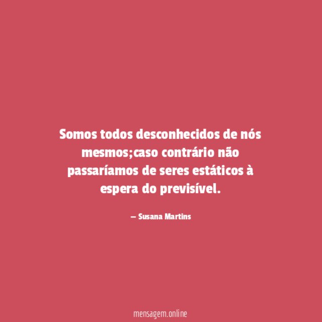 Somos todos desconhecidos de nós mesmos