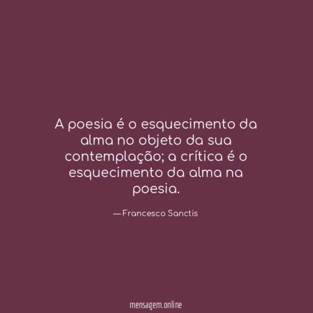 A poesia é o esquecimento da alma no objeto da sua contemplação