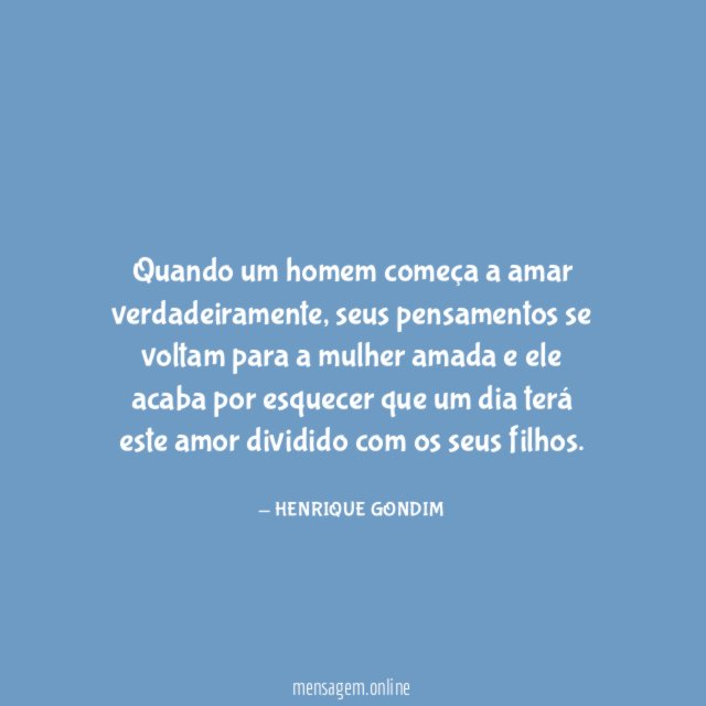 Quando um homem começa a amar verdadeiramente