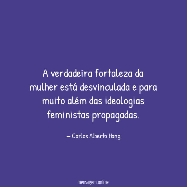 A verdadeira fortaleza da mulher está desvinculada