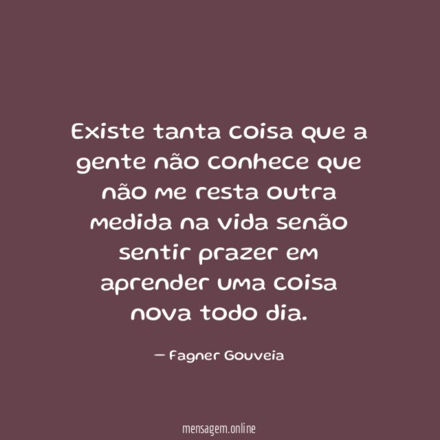 Existe tanta coisa que a gente não conhece