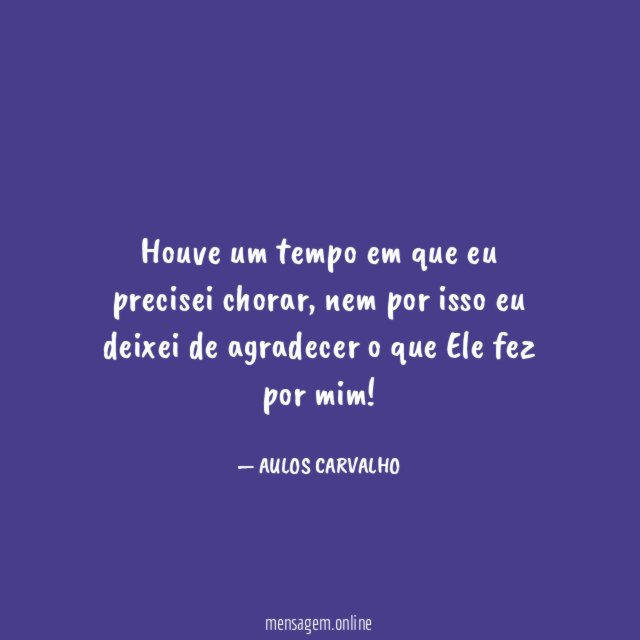 Houve um tempo em que eu precisei chorar