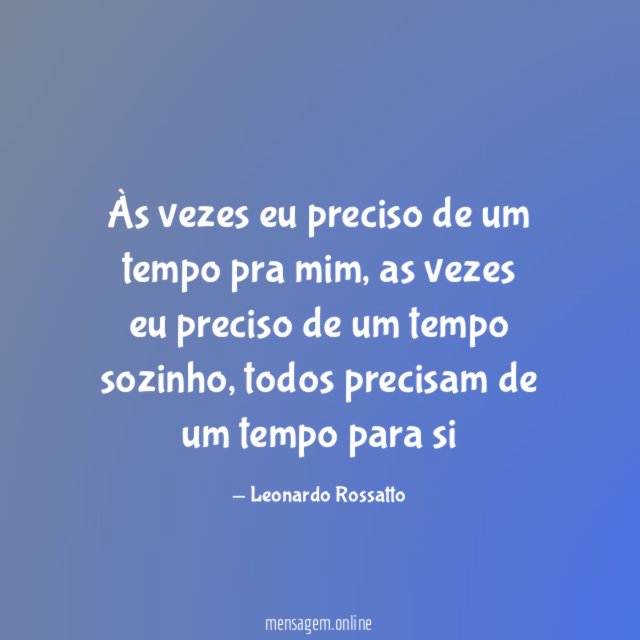 Às vezes eu preciso de um tempo pra mim