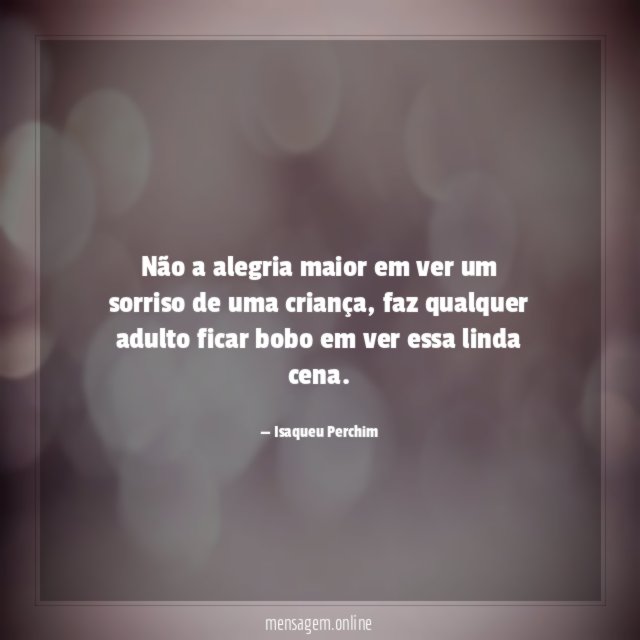 Não a alegria maior em ver um sorriso