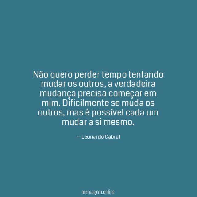 Não quero perder tempo tentando mudar os outros