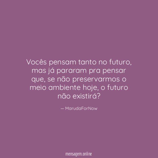 Vocês pensam tanto no futuro