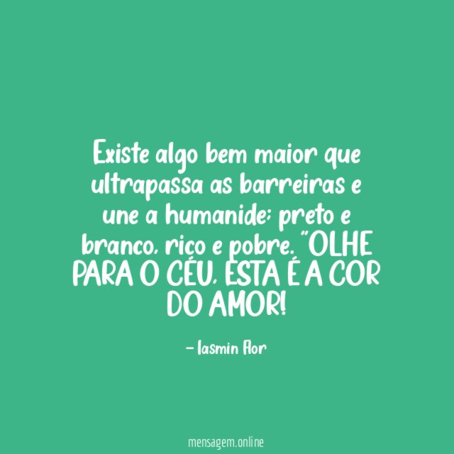 Existe algo bem maior que ultrapassa as barreiras e une a humanide