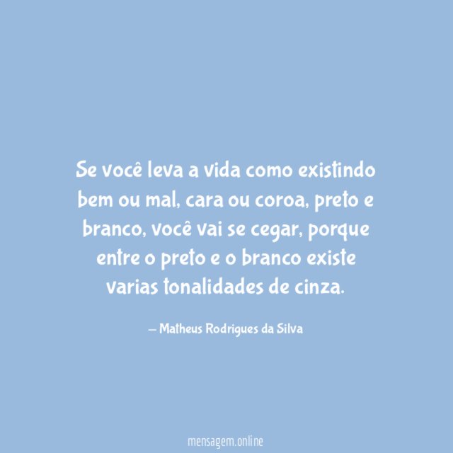 Se você leva a vida como existindo bem ou mal