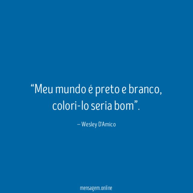 Meu mundo é preto e branco