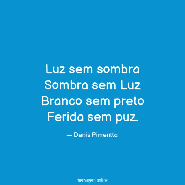 Luz sem sombra Sombra sem Luz Branco sem preto Ferida sem puz