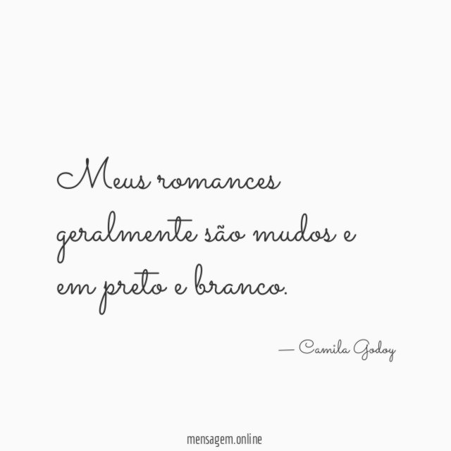 Meus romances geralmente são mudos e em preto e branco