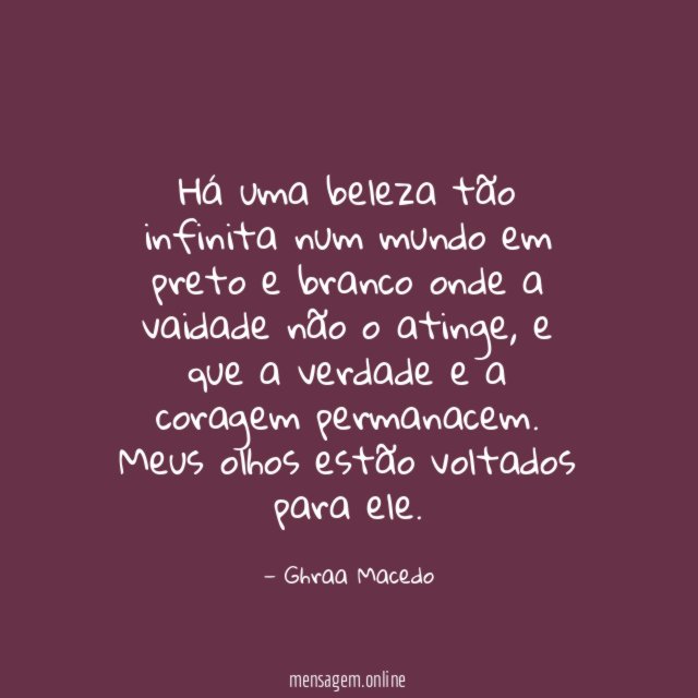 Há uma beleza tão infinita num mundo em
