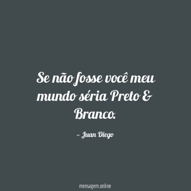 Se não fosse você meu mundo séria Preto & Branco