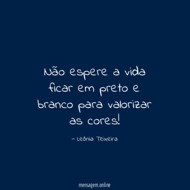 Não espere a vida ficar em preto