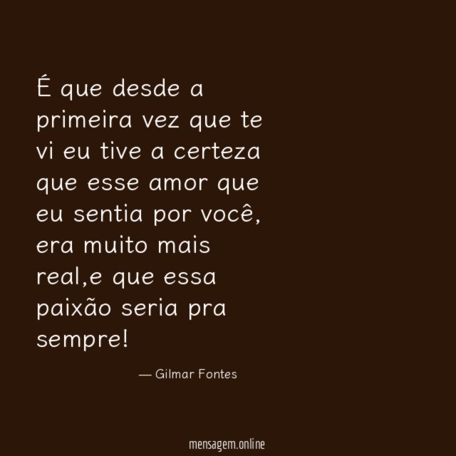 É que desde a primeira vez que te
