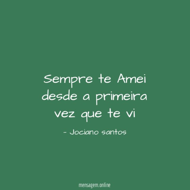 Sempre te Amei desde a primeira vez que te vi