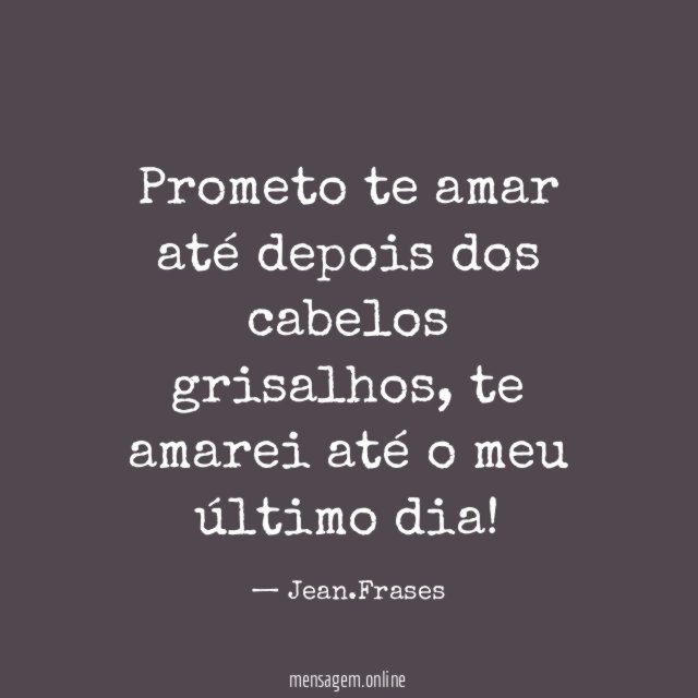 Prometo te amar até depois dos cabelos grisalhos