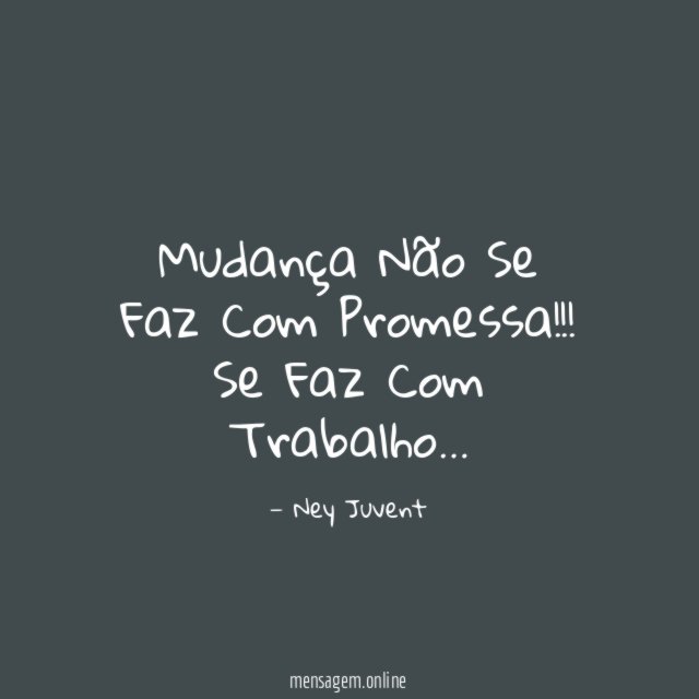 Mudança Não Se Faz Com Promessa