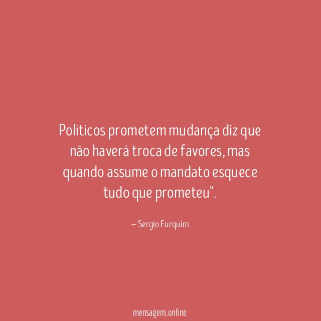 Políticos prometem mudança diz que não haverá troca