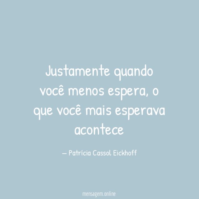 Justamente quando você menos espera