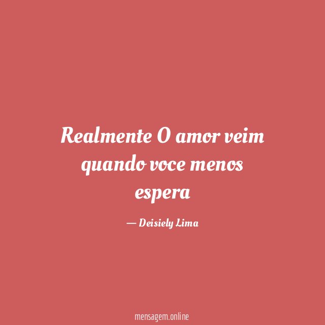 Realmente O amor veim quando voce menos espera