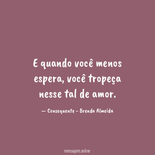 E quando você menos espera