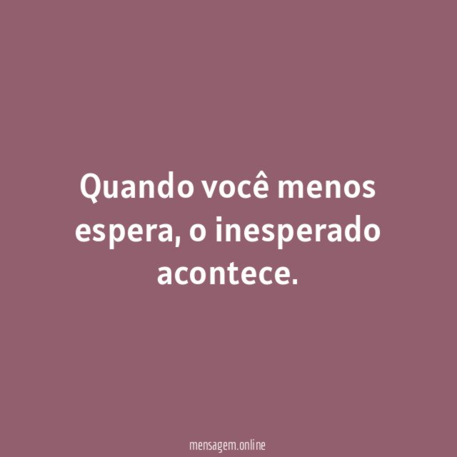 Quando você menos espera