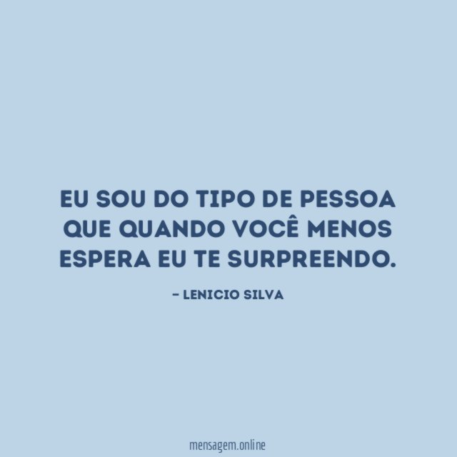 Eu sou do tipo de pessoa que quando