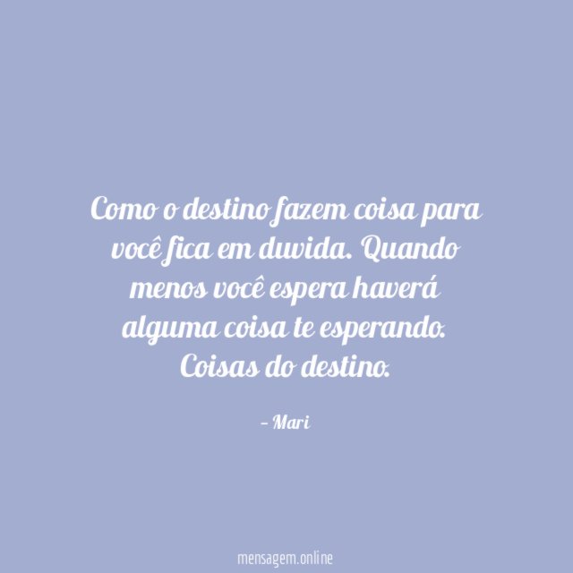 Como o destino fazem coisa para você fica em duvida