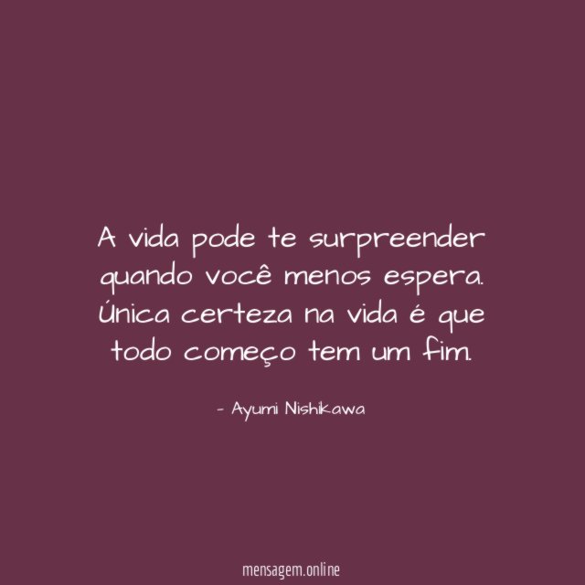 A vida pode te surpreender quando você menos espera