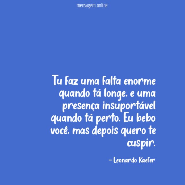 Tu faz uma falta enorme quando tá longe