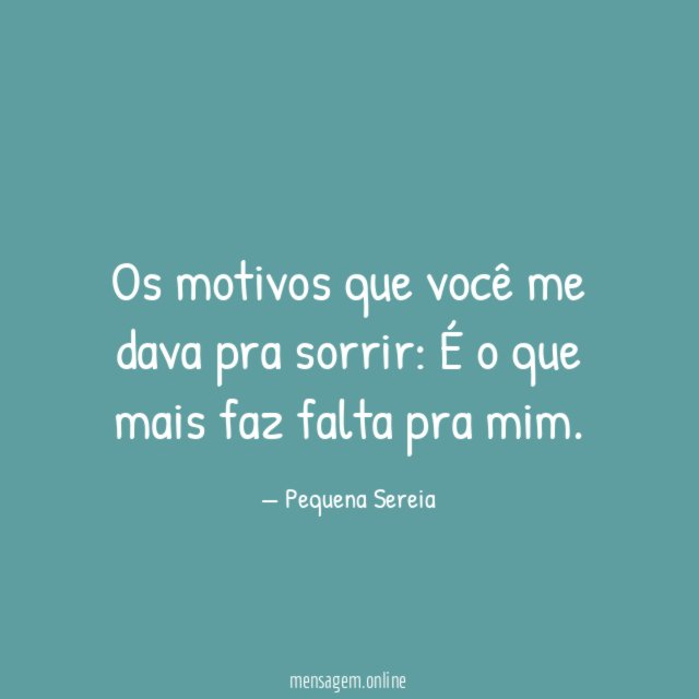 Os motivos que você me dava pra sorrir