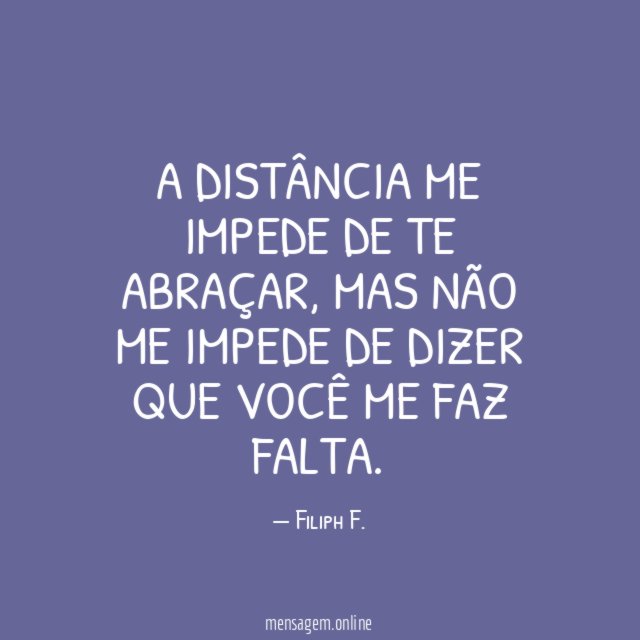 A distância me impede de te abraçar