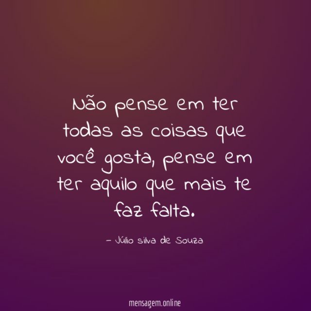 Não pense em ter todas as coisas que você gosta