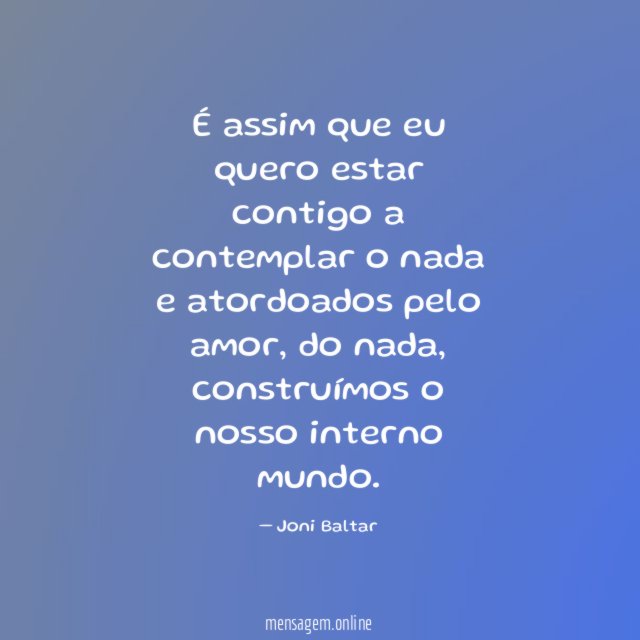 É assim que eu quero estar contigo a contemplar