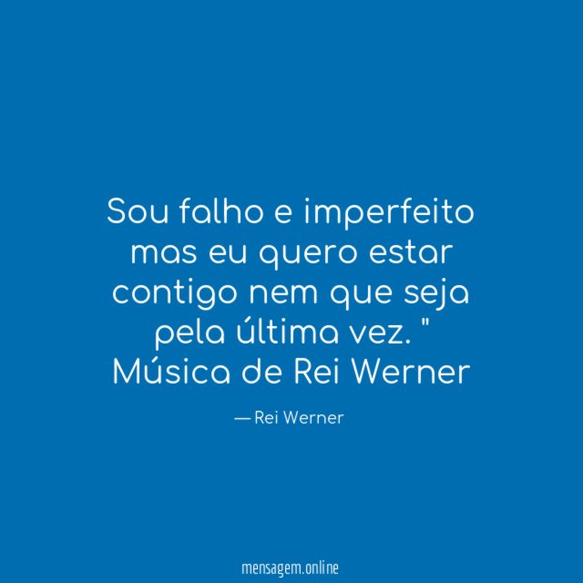 Sou falho e imperfeito mas eu quero