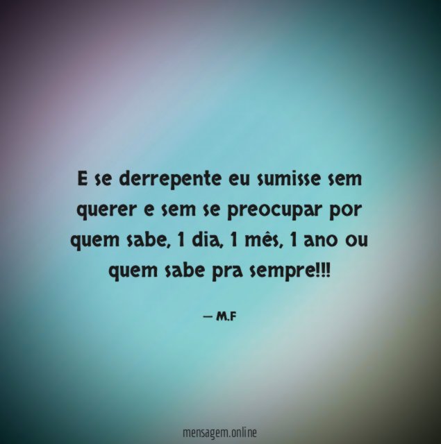 E se derrepente eu sumisse sem querer