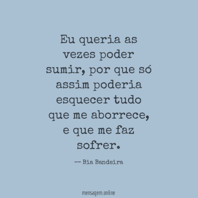 Eu queria as vezes poder sumir