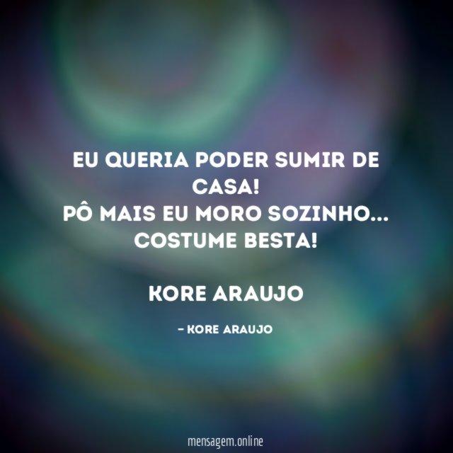 EU QUERIA PODER SUMIR DE CASA