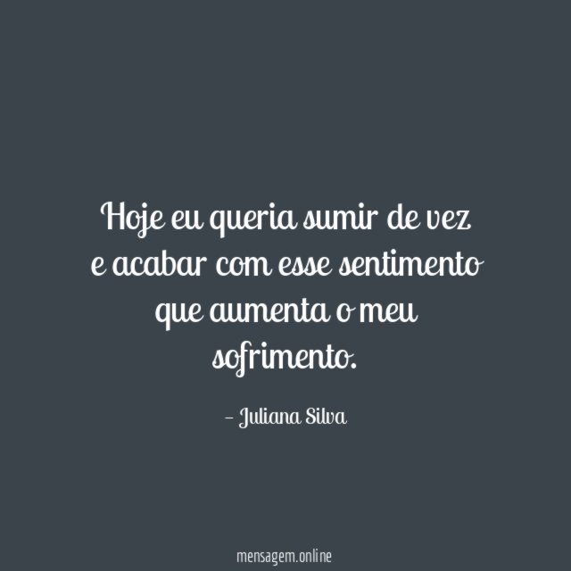 Hoje eu queria sumir de vez e acabar