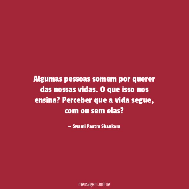 Algumas pessoas somem por querer das nossas vidas