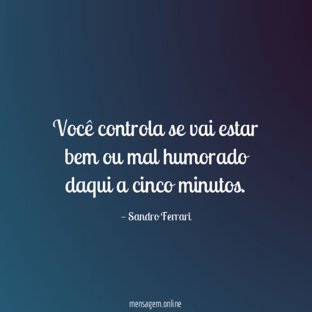 Você controla se vai estar bem ou mal