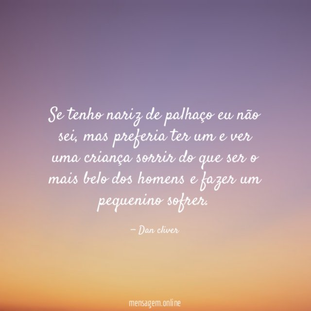 Se tenho nariz de palhaço eu não sei