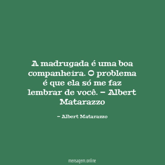 A madrugada é uma boa companheira