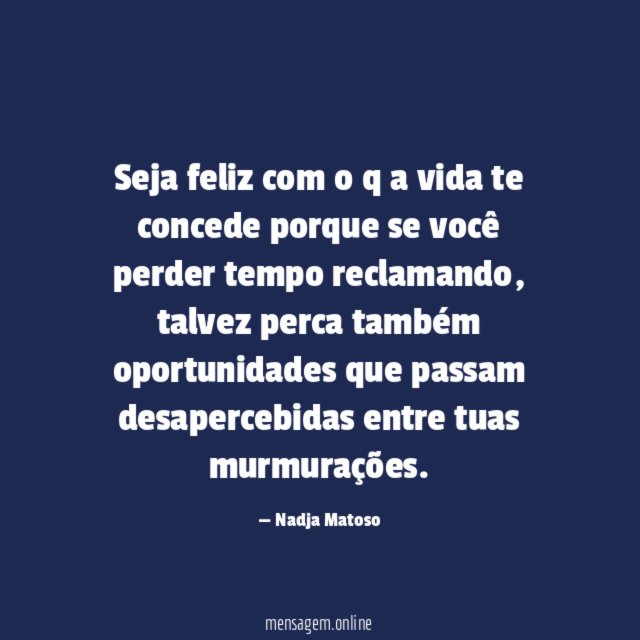 Seja feliz com o q a vida te