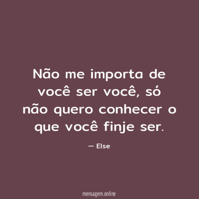 Não me importa de você ser você