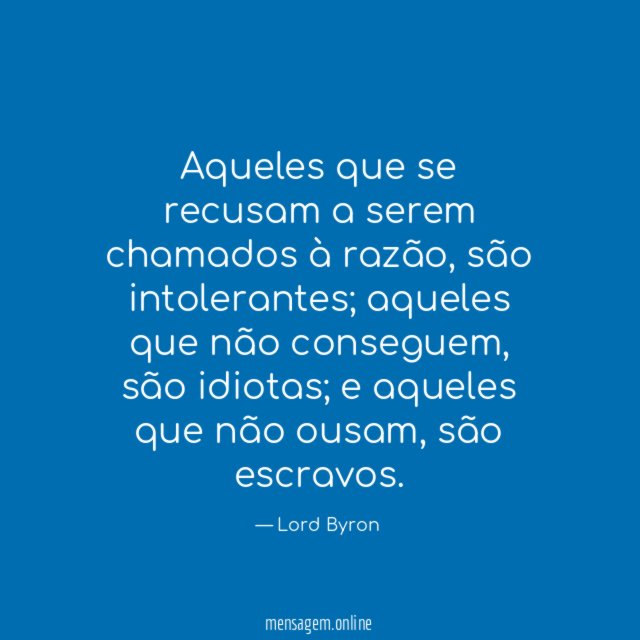 Aqueles que se recusam a serem chamados à razão