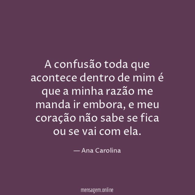 A confusão toda que acontece dentro de mim