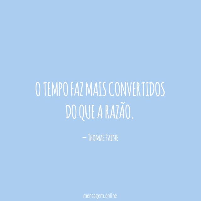 O tempo faz mais convertidos do que a razão